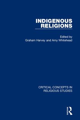 Indigenous Religions (Critical Concepts in Religious Studies)