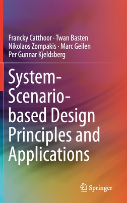 System-Scenario-Based Design Principles and Applications By Francky Catthoor, Twan Basten, Nikolaos Zompakis Cover Image