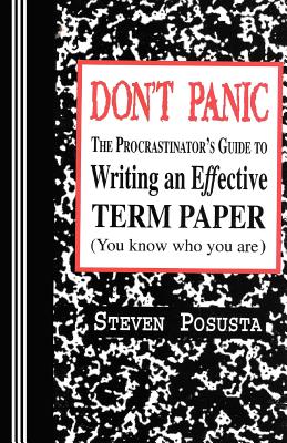 Don't Panic: The Procrastinator's Guide to Writing an Effective Term Paper Cover Image