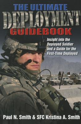 The Ultimate Deployment Guidebook: Insight Into the Deployed Soldier and a Guide for the First-Time Deployed Cover Image