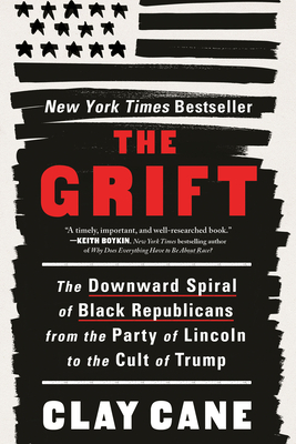 The Grift: The Downward Spiral of Black Republicans from the Party of Lincoln to the Cult of Trump Cover Image