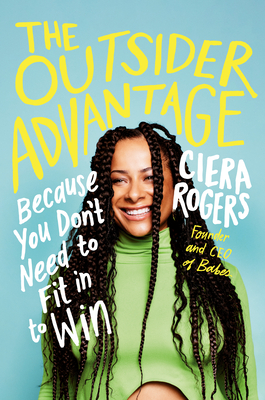 The Outsider Advantage: Because You Don't Need to Fit in to Win By Ciera Rogers Cover Image