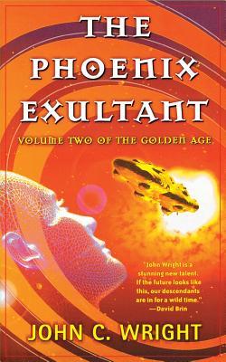 The Phoenix Exultant: The Golden Age, Volume 2 By John C. Wright Cover Image