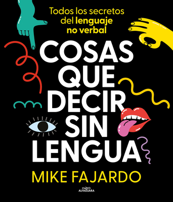 Cosas que decir sin lengua / Things We Say Without Even Opening Our Mouths By Mike Fajardo Cover Image