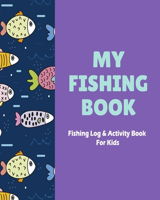 My Fishing Book: Fishing Log and Activity Book for Kids (Kids Fishing Book:  Size 8x10) (Paperback)