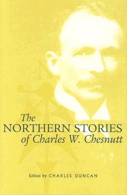 The Northern Stories of Charles W. Chesnutt By Charles W. Chesnutt, Charles Duncan (Contributions by), Charles Duncan (Editor) Cover Image