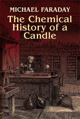 The Chemical History of a Candle By Michael Faraday Cover Image