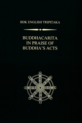 Buddhacarita In Praise of Buddha s Acts BDK English Tripitaka