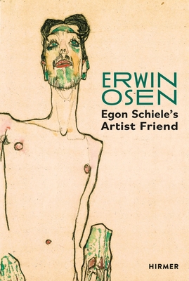 Erwin Osen: Egon Schiele’s Artist Friend