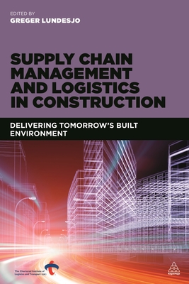 Supply Chain Management and Logistics in Construction: Delivering Tomorrow's Built Environment Cover Image