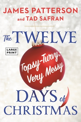 The Twelve Topsy-Turvy, Very Messy Days of  Christmas: The New Holiday Classic People Will Be Reading for Generations By James Patterson, Tad Safran Cover Image
