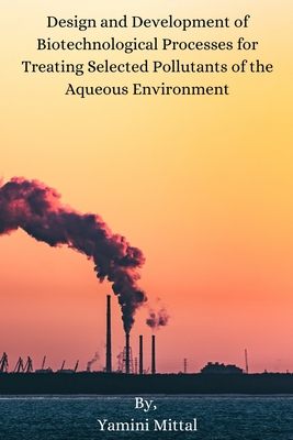 Design and Development of Biotechnological Processes for Treating Selected Pollutants of the Aqueous Environment Cover Image