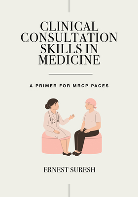 Clinical Consultation Skills in Medicine: A Primer for MRCP Paces (Masterpass) Cover Image