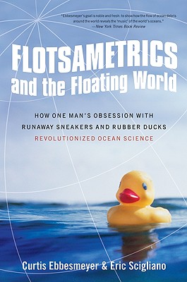 Flotsametrics and the Floating World: How One Man's Obsession with Runaway Sneakers and Rubber Ducks Revolutionized Ocean Science Cover Image