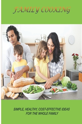 Family Cooking: Simple, healthy, cost-effective ideas for the whole family Cover Image