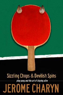 Sizzling Chops and Devilish Spins: Ping-Pong and the Art of Staying Alive Cover Image