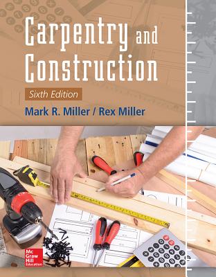 Carpentry and Construction, Sixth Edition By Mark Miller, Rex Miller Cover Image