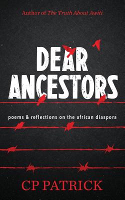 Dear Ancestors: poems & reflections on the african diaspora By Cp Patrick Cover Image
