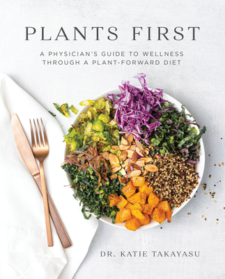 Plants First: A Physician's Guide to Wellness Through a Plant-Forward Diet Cover Image