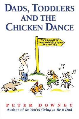 Dads Toddlers & Chicken Dance By Peter Downey Cover Image