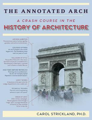 The Annotated Arch: A Crash Course in the History Of Architecture By Carol Strickland Cover Image