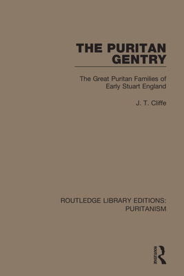The Puritan Gentry: The Great Puritan Families of Early Stuart England By J. T. Cliffe Cover Image
