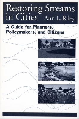 Restoring Streams in Cities: A Guide for Planners, Policymakers, and Citizens Cover Image