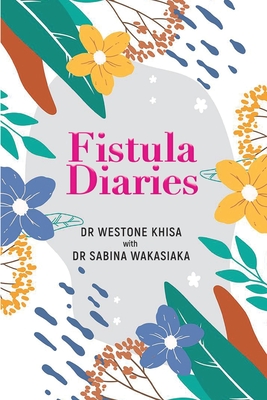 Fistula Diaries By Westone Khisa, Sabina Wakasiaka (With) Cover Image