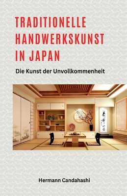 Traditionelle Handwerkskunst in Japan - Die Kunst der Unvollkommenheit Cover Image
