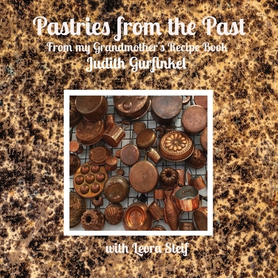 Pastries from the Past: From my Grandmother's Recipe Book By Judith Gurfinkel, Leora Steif (Co-Producer) Cover Image