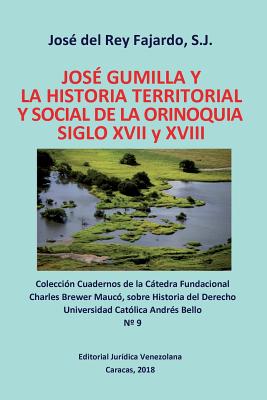 JOSÉ GUMILLA Y LA HISTORIA TERRITORIAL Y SOCIAL DE LA ORINOQUIA. SIGLOS XVI y XVII Cover Image