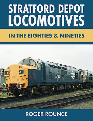 Stratford Depot Locomotives By Roger Rounce Cover Image