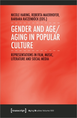 Gender and Age/Aging in Popular Culture: Representations in Film, Music, Literature, and Social Media (Aging Studies) Cover Image