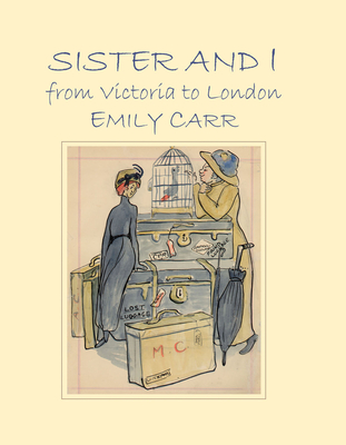 Sister and I from Victoria to London By Emily Carr, Kathryn Bridge (Foreword by) Cover Image