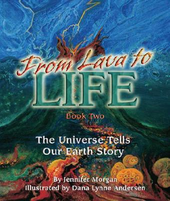 From Lava to Life: The Universe Tells Our Earth Story By Jennifer Morgan, Dana Lynne Andersen (Illustrator) Cover Image