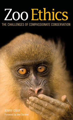Zoo Ethics: The Challenges of Compassionate Conservation By Jenny Gray, Joel Sartore (Foreword by) Cover Image