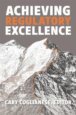 Achieving Regulatory Excellence By Cary Coglianese (Editor) Cover Image