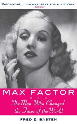 Max Factor: The Man Who Changed the Faces of the World By Fred E. Basten Cover Image