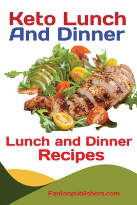 Keto Lunch And Dinners: Ketogenic Diet Lunch and Dinner Recipes By Publishers Fanton Cover Image