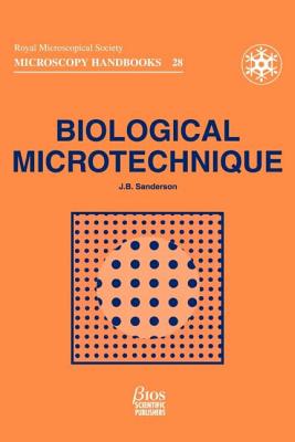 Biological Microtechnique (Royal Microscopical Society Microscopy Handbooks) By Jeremy Sanderson Cover Image