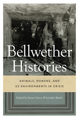Bellwether Histories: Animals, Humans, and Us Environments in Crisis By Susan Nance (Editor), Jennifer Marks (Editor) Cover Image