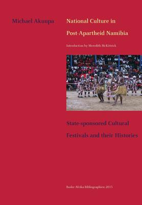 National Culture in Post-Apartheid Namibia. State-sponsored Cultural Festivals and their Histories Cover Image
