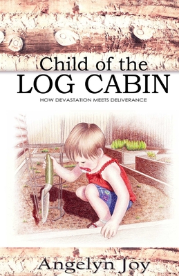 Child of the Log Cabin By Angelyn Joy, Andrea Castanette (Illustrator) Cover Image