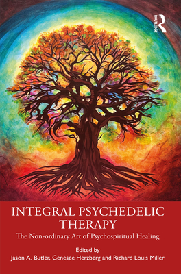Integral Psychedelic Therapy: The Non-Ordinary Art of Psychospiritual Healing Cover Image