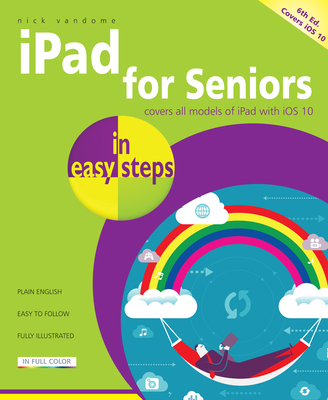 iPad for Seniors in Easy Steps: Covers IOS 10 Cover Image
