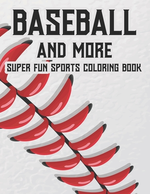 Baseball And More Super Fun Sports Coloring Book: Exciting And Fun Activity Pages For Children, Coloring, Tracing, And Puzzle-Solving Activities About By New Gen Sports Academy Cover Image