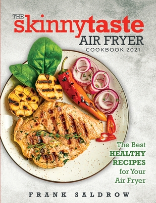 The Skinnytaste Air Fryer Cookbook 2021: The Best Healthy Recipes for Your Air Fryer Cover Image