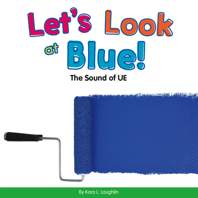 Let's Look at Blue!: The Sound of Ue (Vowel Blends) By Kara L. Laughlin Cover Image