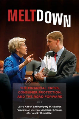 Meltdown: The Financial Crisis, Consumer Protection, and the Road Forward