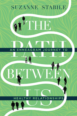 The Path Between Us: An Enneagram Journey to Healthy Relationships By Suzanne Stabile Cover Image